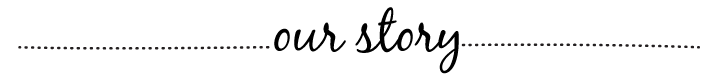 Our Story Our Story
